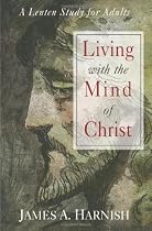 Living With The Mind of Christ: A Lenten Study for Adults