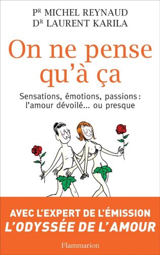 On ne pense qu'à ça : Sensations, émotions, passions : l'amour dévoilé ou presque