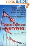 Thomas Jefferson Still Survives!: Thomas Jefferson, in his own words, speaks out on Life, Liberty, and the Pursuit of Happiness.