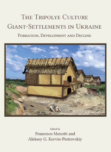 The Tripolye Culture giant-settlements in Ukraine: Formation, Development and Decline
