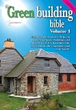 Green Building Bible - Fourth Edition, Volume 1.: Essential Information to Help You Make Your Home and Buildings Less Harmful to the Environment, the Community and Your Family: 1