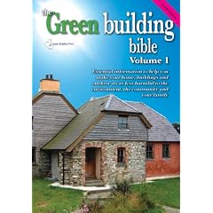 Green Building Bible - Fourth Edition, Volume 1.: Essential Information to Help You Make Your Home and Buildings Less Harmful to the Environment, the Community and Your Family