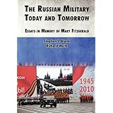 the russian military today and tomorrow essays in memory of mary fitzgerald