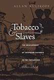 Tobacco and Slaves: The Development of Southern Cultures in the Chesapeake, 1680-1800