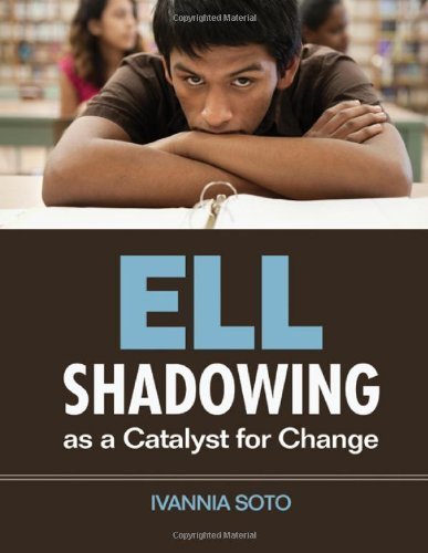 ELL Shadowing as a Catalyst for Change by Soto, Ivannia (2012) Paperback