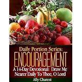 Daily Portion Series: Encouragement 14-Day Devotional: Draw Me Nearer To Thee, O Lord