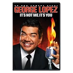 George Lopez: It's Not Me, It's You