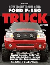 How to Customize Your Ford F-150 Truck, 1997-2008 HP1529: Chassis & Suspension, Custom Paint, Bolt-On Engine Modifications, Bodywork,Lowering & Lifting, Interior Accessories