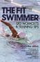 The Fit Swimmer : 120 Workouts & Training Tips