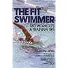 The Fit Swimmer : 120 Workouts & Training Tips
