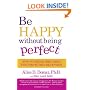 Be Happy Without Being Perfect: How to Break Free from the Perfection Deception