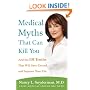 Medical Myths That Can Kill You: And the 101 Truths That Will Save, Extend, and Improve Your Life