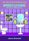 All About De-cluttering and SPEED CLEANING Your Home