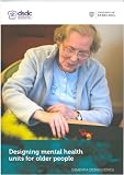 Designing mental health units for older people : features to assist patients with dementia and delirium