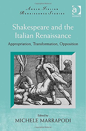 Shakespeare and the Italian Renaissance: Appropriation, Transformation, Opposition (Anglo-Italian Renaissance Studies)