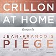 At the Crillon and at Home: Recipes by Jean-Fran�ois Pi�ge: Recipes by Jean-Francois Piege