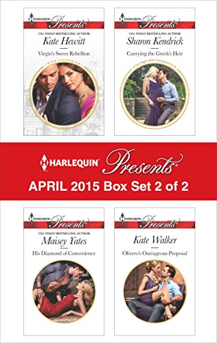 Harlequin Presents April 2015 - Box Set 2 of 2: His Diamond of Convenience\Carrying the Greek's Heir\Virgin's Sweet Rebellion\Olivero's Outrageous Proposal