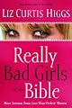 Really Bad Girls of the Bible: More Lessons from Less-Than-Perfect Women