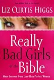 Really Bad Girls of the Bible: More Lessons from Less-Than-Perfect Women