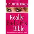 Really Bad Girls of the Bible: More Lessons from Less-Than-Perfect Women