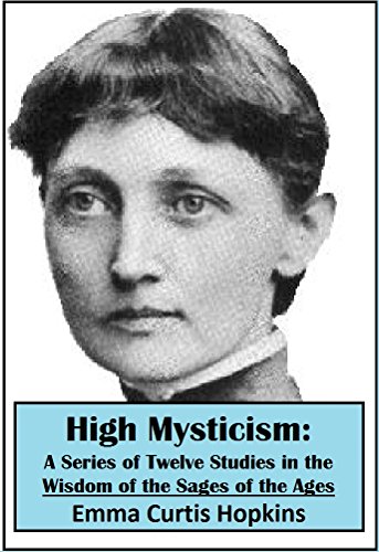 High Mysticism: A Series of Twelve Studies in the Wisdom of the Sages of the Ages