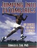 Jumping into Plyometrics: 100 Exercises For Power & Strength