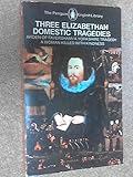 Three Elizabethan domestic tragedies