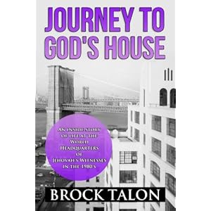 Journey to God's House: An inside story of life at the World Headquarters of Jehovah's Witnesses in the 1980s
