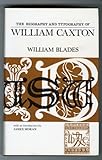 The biography and typography of William Caxton, England's first printer