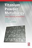 Titanium powder metallurgy : science, technology and applications