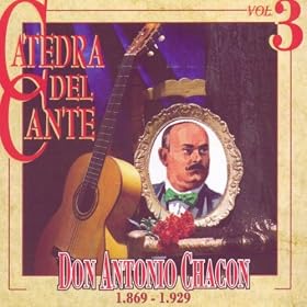 Catedra Del Cante Vol. 3: Don Antonio Chacon