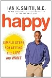 Happy: Simple Steps to Get the Most Out of Life