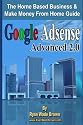 Google Adsense Advanced 2.0: The Home Based Business & Make Money From Home Guide
