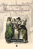 A Feminist Perspective on Renaissance Drama