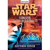 Star Wars - Das Erbe der Jedi-Ritter 13, Verr�tervon "Matthew Stover"