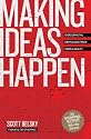 Making Ideas Happen: Overcoming the Obstacles Between Vision & Reality