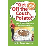 "Get Off the Couch, Potato!" How to lose inches while watching Oprah... (The Couch Potato Series, Volume 1)