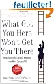 What Got You Here Won't Get You There: How Successful People Become Even More Successful