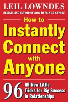 how to instantly connect with anyone: 96 all-new little tricks for big success in relationships - leil lowndes