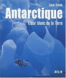 Antarctique : Coeur blanc de la Terre