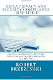 HIPAA Privacy and Security Compliance - Simplified: Practical Guide for Healthcare Providers and Practice Managers 2014 Edition