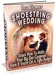 Shoestring Wedding - Learn How To Make Your Big Day Gorgeous Even If You're On A Tight Budget!