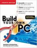 Build Your Own PC, 4th Edition (Build Your Own) Morris Rosenthal