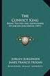 The Convict King: Being the Life and Adventures of Jorgen Jorgenson (1891)