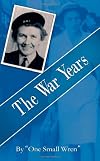 The War Years, by "One Small Wren"
