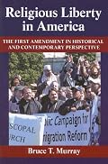 Religious Liberty in America: The First Amendment in Historical and Contemporary Perspective (Published in Association with the Foundation for American ... with the Foundation for American Co)