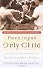 Parenting an Only Child: The Joys and Challenges of Raising Your One and Only