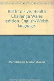 Y blynyddoedd cyntaf : eich llawlyfr cynhwysfawr ar fagu plant ac ar bum mlynedd gyntaf bywyd eich plentyn