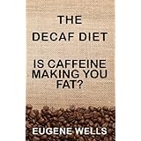 The Decaf DietIs Caffeine Making You Fat?