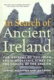 In Search of Ancient Ireland: The Origins of the Irish from Neolithic Times to the Coming of the English